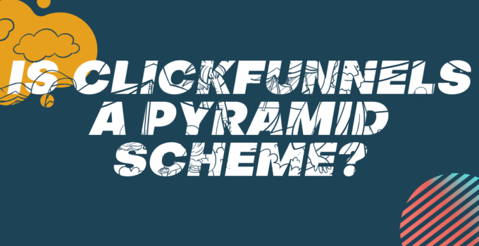 Is Clickfunnels a Pyramid Scheme? 