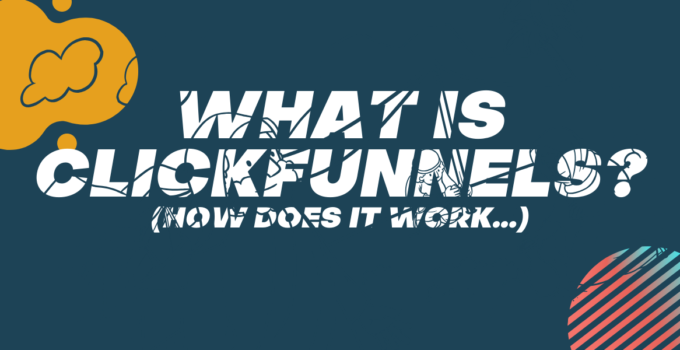 What is Clickfunnels and How Does it Work? 